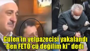 Gülen'in yelpazecisi yakalandı: "Ben FETÖ'cü değilim ki dedi"