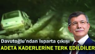 Ahmet Davutoğlu: Isparta'yı adeta kaderine terk ettiler