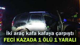 İKİ ARAÇ KAFA KAFAYA ÇARPIŞTI FECİ KAZADA 1ÖLÜ 1 YARALI