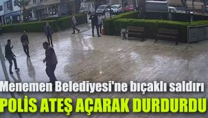 Menemen Belediyesi'ne bıçaklı saldırı: Polis ateş açarak durdurabildi