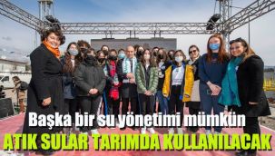 Başka bir su yönetimi mümkün: Atık sular tarımda kullanılacak