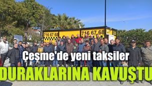 Çeşme'de yeni taksiler duraklarına kavuştu