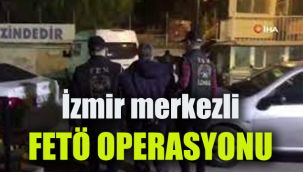 İzmir merkezli FETÖ operasyonu