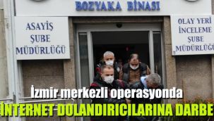 İzmir merkezli operasyonda internet dolandırıcılarına darbe