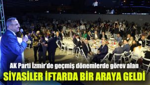AK Parti İzmir’de geçmiş dönemlerde görev alan siyasiler iftarda bir araya geldi