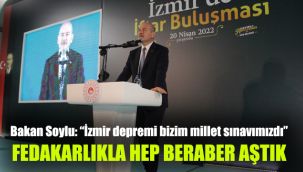 Bakan Soylu: “İzmir depremi bizim millet sınavımızdı”: Fedakarlıkla hep beraber aştık