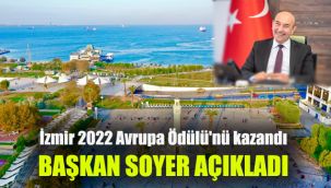 Başkan Soyer açıkladı: İzmir 2022 Avrupa Ödülü'nü kazandı