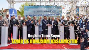 Başkan Tunç Soyer: İzmir’de dönüşüm başlamıştır