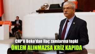 CHP'li Beko'dan ilaç zamlarına tepki: Önlem alınmazsa kriz kapıda