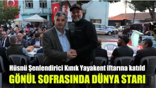 Hüsnü Şenlendirici Kınık Yayakent iftarına katıldı: Gönül sofrasında dünya starı