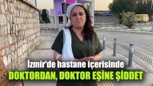 İzmir'de hastane içerisinde, doktordan doktor eşine şiddet