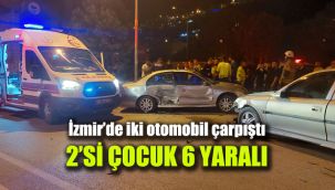 İzmir’de iki otomobil çarpıştı: 2’si çocuk 6 yaralı