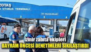 İzmir zabıta ekipleri bayram öncesi denetimlerini sıklaştırdı