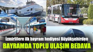 İzmirlilere ilk bayram hediyesi Büyükşehirden: Toplu ulaşım bedava