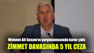 Mehmet Ali Susam'ın yargılanmasında karar çıktı: Zimmet davasında 5 Yıl ceza
