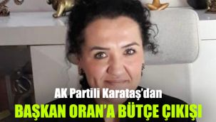 AK Partili Karataş’dan, Başkan Oran’a bütçe çıkışı