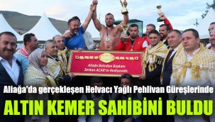 Aliağa'da gerçekleşen Helvacı Yağlı Pehlivan Güreşlerinde altın kemer sahibini buldu