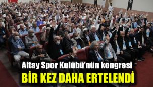 Altay'ın kongresi bir kez daha ertelendi