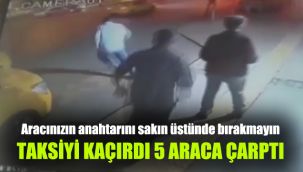 Aracınızın anahtarını sakın üstünde bırakmayın: Taksiyi kaçırdı, 5 araca çarptı