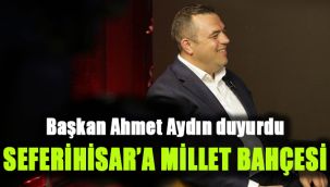 Başkan Ahmet Aydın duyurdu: Seferihisar'a Millet Bahçesi