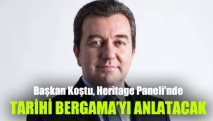 Başkan Koştu, Heritage Paneli'nde tarihi Bergama'yı anlatacak