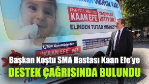 Başkan Koştu SMA Hastası Kaan Efe’ye destek çağrısında bulundu