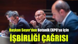 Başkan Soyer'den Botanik EXPO'su için işbirliği çağrısı