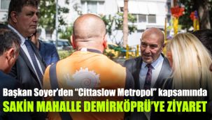 Başkan Soyer’den “Cittaslow Metropol” kapsamında “Sakin Mahalle” Demirköprü’ye ziyaret