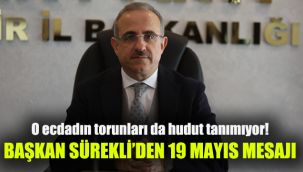Başkan Sürekli’den 19 Mayıs mesajı: O ecdadın torunları da hudut tanımıyor!