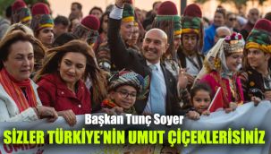 Başkan Tunç Soyer: Sizler Türkiye'nin umut çiçeklerisiniz