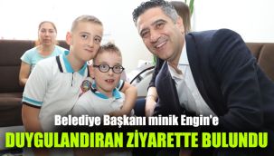 Belediye Başkanı minik Engin'e duygulandıran ziyarette bulundu
