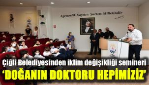 Çiğli Belediyesinden iklim değişikliği semineri: 'Doğanın doktoru hepimiziz'