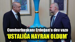 Cumhurbaşkanı Erdoğan'a dev vazo: 'Ustalığa hayran oldum'