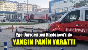 Ege Üniversitesi Hastanesi'nde yangın panik yarattı