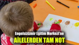 Engelsizizmir Eğitim Merkezi’ne ailelerden tam not