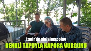 İzmir'de akılalmaz olay: Renkli tapuyla kapora vurgunu