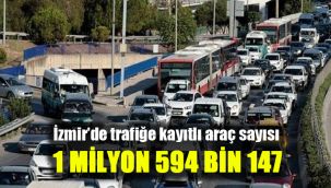 İzmir'de trafiğe kayıtlı araç sayısı 1 milyon 594 bin 147