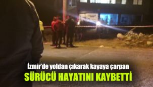 İzmir’de yoldan çıkarak kayaya çarpan sürücü hayatını kaybetti