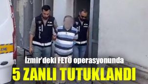 İzmir'deki FETÖ operasyonunda 5 zanlı tutuklandı