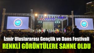 İzmir Uluslararası Gençlik ve Dans Festivali renkli görüntülere sahne oldu