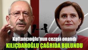 Kaftancıoğlu'nun cezası onandı: Kılıçdaroğlu partinin milletvekillerine çağrıda bulundu
