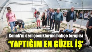 Konak’ın özel çocuklarına bahçe terapisi: 'Yaptığım en güzel iş'
