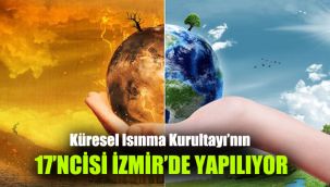 Küresel Isınma Kurultayı’nın 17’ncisi İzmir’de yapılıyor