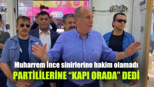 Muharrem İnce sinirlerine hakim olamadı: Partililerine kapı orada dedi