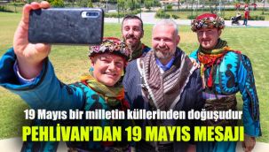 Pehlivan'dan 19 Mayıs mesajı: 19 Mayıs bir milletin küllerinden doğuşudur