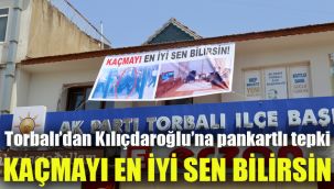 Torbalı’dan Kılıçdaroğlu’na pankartlı tepki: Kaçmayı en iyi sen bilirsin