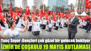 Tunç Soyer "Gençleri çok güzel bir gelecek bekliyor” : İzmir’de coşkulu 19 Mayıs kutlaması