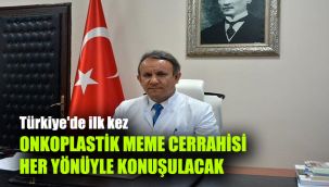 Türkiye'de ilk kez Onkoplastik Meme Cerrahisi her yönüyle konuşulacak