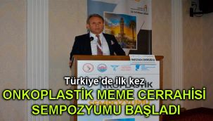 Türkiye’de ilk kez Onkoplastik Meme Cerrahisi Sempozyumu başladı