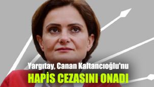Yargıtay, Canan Kaftancıoğlu'nun hapis cezasını onadı